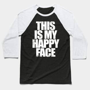 THIS IS MY HAPPY FACE - WHITE Baseball T-Shirt